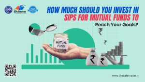 How Much Should You Invest in SIPs for Mutual Funds to Reach Your Goals?